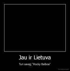 Jau ir Lietuva - Turi savajį "Rocky Balboa"