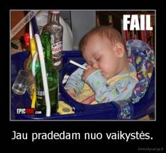 Jau pradedam nuo vaikystės. - 