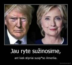 Jau ryte sužinosime, - ant kiek stipriai susip*so Amerika.