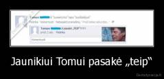 Jaunikiui Tomui pasakė „teip“ - 