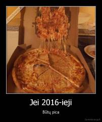 Jei 2016-ieji - Būtų pica