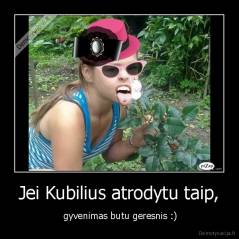 Jei Kubilius atrodytu taip, -  gyvenimas butu geresnis :)