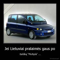 Jei Lietuviai pralaimės gaus po -  itališką "Multipla" ...