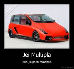 Jei Multipla - Būtų superautomobilis