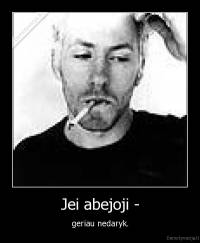 Jei abejoji - - geriau nedaryk.