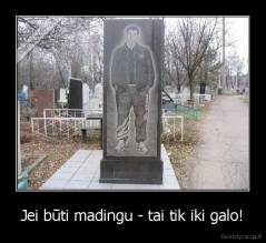 Jei būti madingu - tai tik iki galo! - 