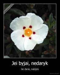 Jei byjai, nedaryk - Jei darai, nebijok