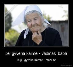 Jei gyvena kaime - vadinasi baba - Jeigu gyvena mieste - močiutė