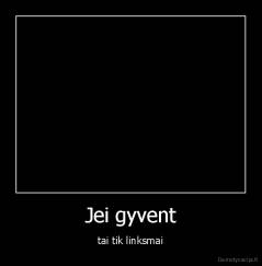 Jei gyvent - tai tik linksmai