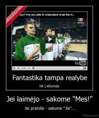 Jei laimėjo - sakome "Mes!" - Jei pralošė - sakome "Jie"...