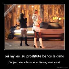 Jei myliesi su prostitute be jos leidimo - Čia jau prievartavimas ar tiesiog savitarna?