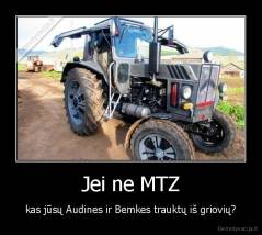 Jei ne MTZ - kas jūsų Audines ir Bemkes trauktų iš griovių?