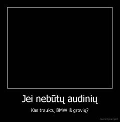 Jei nebūtų audinių - Kas trauktų BMW iš grovių?