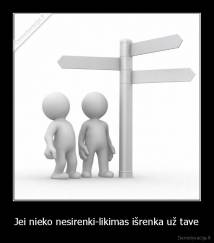 Jei nieko nesirenki-likimas išrenka už tave - 