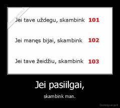 Jei pasiilgai, - skambink man.