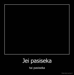 Jei pasiseka - tai pasiseka