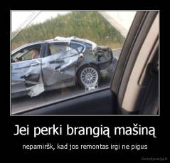 Jei perki brangią mašiną - nepamiršk, kad jos remontas irgi ne pigus