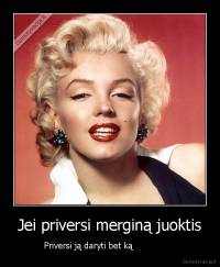 Jei priversi merginą juoktis - Priversi ją daryti bet ką                