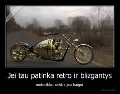 Jei tau patinka retro ir blizgantys - motociklai, reiškia jau baigei 