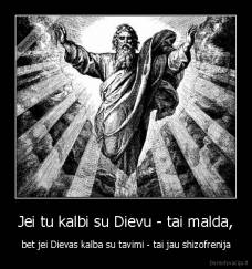 Jei tu kalbi su Dievu - tai malda, - bet jei Dievas kalba su tavimi - tai jau shizofrenija