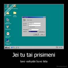 Jei tu tai prisimeni - tavo vaikystė buvo lėta