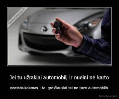 Jei tu užrakini automobilį ir nueini nė karto - neatsisukdamas - tai greičiausiai tai ne tavo automobilis