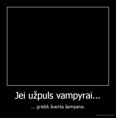 Jei užpuls vampyrai... - ... griebk šventa šampana.