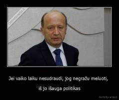 Jei vaiko laiku nesudraudi, jog negražu meluoti,  - iš jo išauga politikas