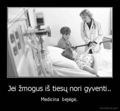 Jei žmogus iš tiesų nori gyventi.. - Medicina  bejėgė. 