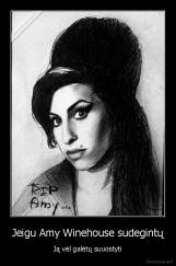 Jeigu Amy Winehouse sudegintų - Ją vėl galėtų suuostyti