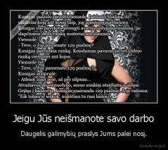 Jeigu Jūs neišmanote savo darbo - Daugelis galimybių praslys Jums palei nosį.