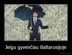 Jeigu gyvenčiau Baltarusijoje - 