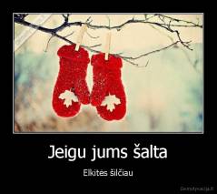 Jeigu jums šalta - Elkitės šilčiau