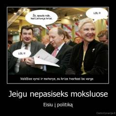 Jeigu nepasiseks moksluose - Eisiu į politiką