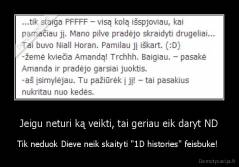 Jeigu neturi ką veikti, tai geriau eik daryt ND - Tik neduok Dieve neik skaityti "1D histories" feisbuke! 