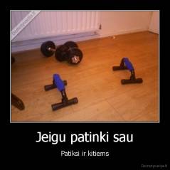 Jeigu patinki sau - Patiksi ir kitiems