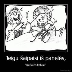 Jeigu šaipaisi iš panelės, - "Reiškias kabini" 