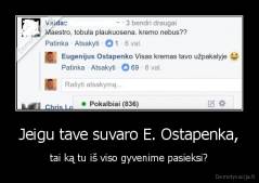 Jeigu tave suvaro E. Ostapenka, - tai ką tu iš viso gyvenime pasieksi?