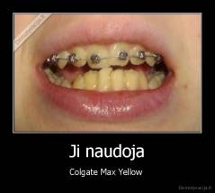 Ji naudoja - Colgate Max Yellow 