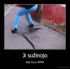 Ji sužinojo - Kad turiu BMW