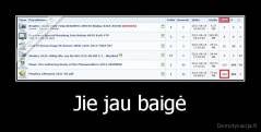 Jie jau baigė - 