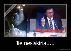 Jie nesiskiria..... - 