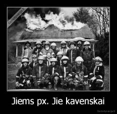 Jiems px. Jie kavenskai - 