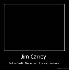 Jim Carrey  - Puikus Justin Bieber muzikos vaizdavimas. 