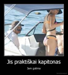 Jis praktiškai kapitonas - Jam galima