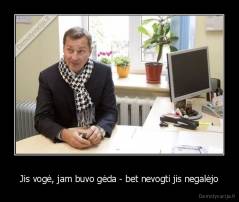 Jis vogė, jam buvo gėda - bet nevogti jis negalėjo - 