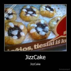 JizzCake - JizzCake