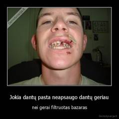 Jokia dantų pasta neapsaugo dantų geriau - nei gerai filtruotas bazaras