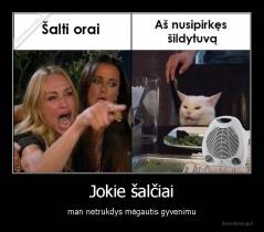 Jokie šalčiai - man netrukdys mėgautis gyvenimu