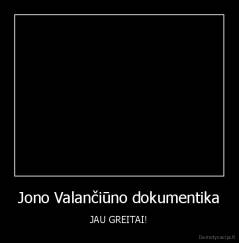 Jono Valančiūno dokumentika - JAU GREITAI!